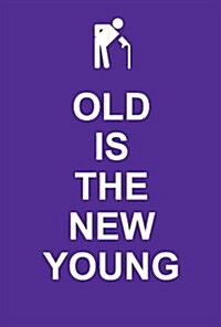 Old Is the New Young (Hardcover)