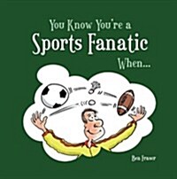 You Know Youre a Sports Fanatic When... (Hardcover)