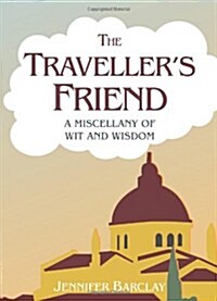 The Travellers Friend : A Miscellany of Wit and Wisdom (Hardcover)