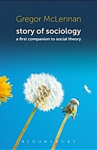 Story of Sociology : A First Companion to Social Theory (Paperback)