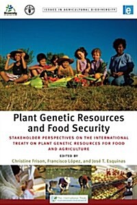 Plant Genetic Resources and Food Security : Stakeholder Perspectives on the International Treaty on Plant Genetic Resources for Food and Agriculture (Paperback)