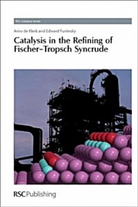 Catalysis in the Refining of Fischer-Tropsch Syncrude (Hardcover)