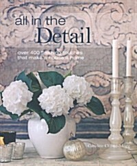 All in the Detail : Over 400 Finishing Touches That Make a House a Home (Hardcover, UK Edition)