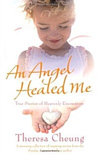 An Angel Healed Me : True Stories of Heavenly Encounters (Paperback)