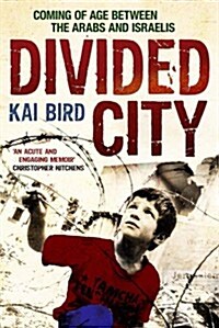 Divided City : Coming of Age Between the Arabs and Israelis (Paperback)