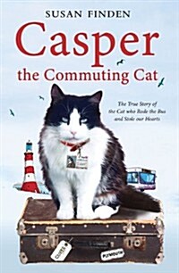 Casper the Commuting Cat : The True Story of the Cat who Rode the Bus and Stole our Hearts (Paperback)