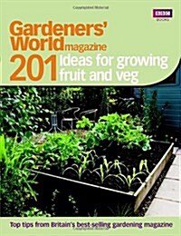 Gardeners World: 201 Ideas for Growing Fruit and Veg (Paperback)