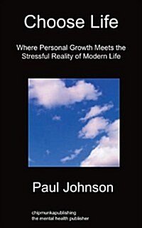 Choose Life : Where Personal Growth Meets the Stressful Reality of Modern Life (Paperback)