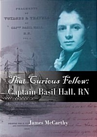 That Curious Fellow : Captain Basil Hall, RN (Paperback)