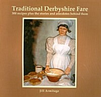Traditional Derbyshire Fare : 300 Recipes Plus the Stories and Anecdotes Behind Them (Paperback)