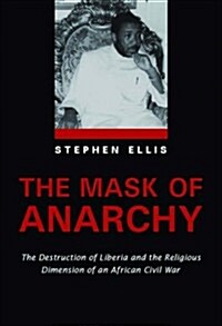 Mask of Anarchy : The Destruction of Liberia and the Religious Dimension of an African Civil War (Paperback, 2nd ed.)