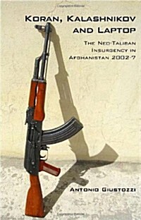 Koran, Kalashnikov and Laptop : The Neo-Taliban Insurgency in Afghanistan 2002-2007 (Paperback)