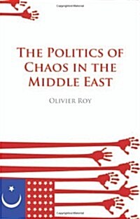 The Politics of Chaos in the Middle East (Paperback)