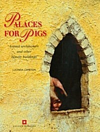 Palaces for Pigs: Animal Architecture and Other Beastly Buildings (Hardcover)