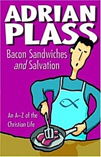 Bacon Sandwiches and Salvation : An A-Z of the Christian Life (Paperback)