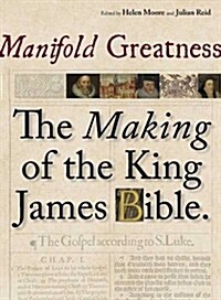 Manifold Greatness : The Making of the King James Bible (Paperback)