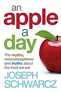 An Apple A Day : The Myths, Misconceptions and Truths About the Food We Eat (Paperback)