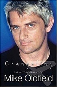 Changeling : The Autobiography of Mike Oldfield (Hardcover)