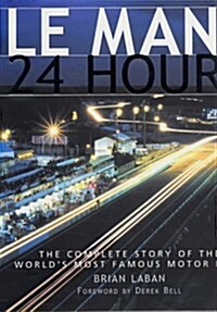 Le Mans - 24 Hours : The Complete Story of the Worlds Most Famous Motor Race (Hardcover)
