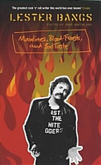 Mainlines, Blood Feasts and Bad Taste : A Lester Bangs Reader (Paperback)