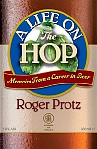 A Life on the Hop : Memoirs from a Career in Beer (Paperback)