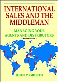 International Sales and the Middleman : Managing Your Agents and Distributors (Paperback, 2 Revised edition)