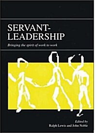 Servant-leadership : Bringing the Spirit of Work to Work (Paperback)