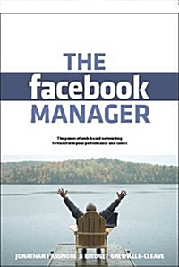 The Facebook Manager : The Power of Web-based Networking to Transform Your Performance and Career (Paperback)