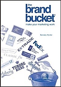 The Brand Bucket : Make Your Marketing Work (Paperback)