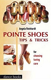 Pointe Shoes : Tips and Tricks (Paperback)