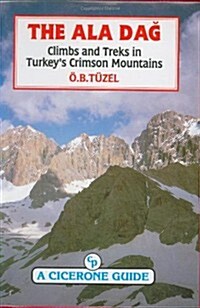 The Ala Dag : Climbs and Treks in Turkeys Crimson Mountains (Paperback)