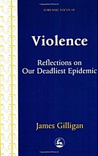 Violence : Reflections on Our Deadliest Epidemic (Paperback)