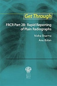 Get Through FRCR Part 2B: Rapid Reporting of Plain Radiographs (Paperback)
