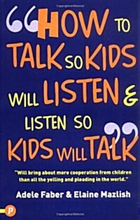 How to Talk So Kids Will Listen and Listen So Kids Will Talk (Paperback)