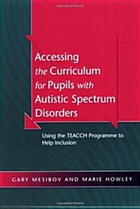 Accessing the Curriculum for Pupils with Autistic Spectrum Disorders : Using the TEACCH Programme to Help Inclusion (Paperback)