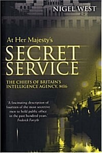 On Her Majestys Secret Service : The Chiefs of Britains Intelligence Agency, MI6