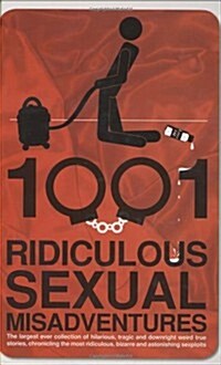 1001 Ridiculous Sexual Misadventures (Hardcover)