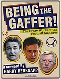 Being the Gaffer! : The Funny World of the Football Manager (Paperback)