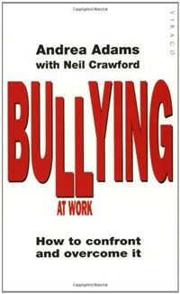 Bullying at work : how to confront and overcome it
