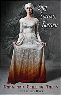 Sing, Sorrow, Sorrow : Dark and Chilling Tales (Paperback)