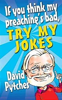 If You Think My Preachings Bad, Try My Jokes (Paperback)