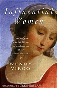 Influential Women : From the New Testament to Today - How Women Can Build Up or Undermine Their Local Church (Paperback)