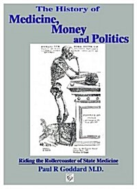 History of Medicine, Money & Politics : Riding the Rollercoaster of State Medicine (Paperback)