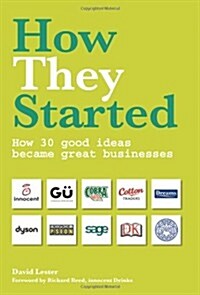 How They Started : How 30 Good Ideas Became Great Businesses (Paperback)