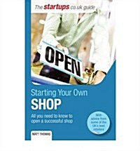 Starting Your Own Shop : All You Need to Know to Open a Successful Shop (Paperback)