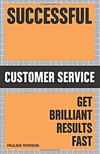 Successful Customer Service : Get Brilliant Results Fast (Paperback)