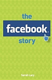 The Facebook Story : The People, the Hype and the Deals Behind the Giants of Web 2.0 (Paperback)