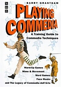 Playing Commedia : A Training Guide to Commedia Techniques (Paperback)
