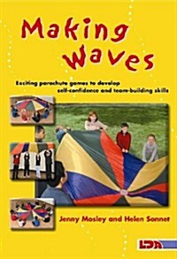 Making Waves : Exciting Parachute Games to Develop Self-confidence and Team-building Skills (Paperback)