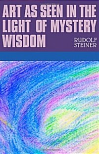 Art as Seen in the Light of Mystery Wisdom (Paperback)